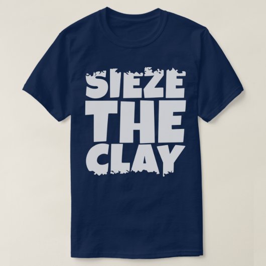 Sieze the Clay T-Shirt (Design vorne)