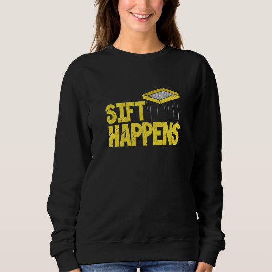 Sift Happens Archaeology Archaeologist Distressed Sweatshirt (Vorderseite)