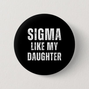 Sigma like My Daughter Funny Vater Vathers Day Vat Button
