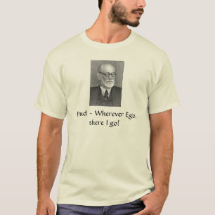 Sigmund_Freud, Freud ~, wohin Ego, dort ich gehen! T-Shirt