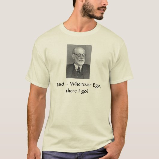 Sigmund_Freud, Freud ~, wohin Ego, dort ich gehen! T-Shirt (Vorderseite)