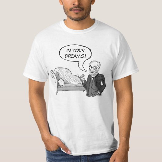 Sigmund Freud "in Ihren Träumen!" T - Shirt (Vorderseite)