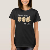 Sign Language Hear With My Eyes ASL Teacher Hand S T-Shirt (Vorderseite)