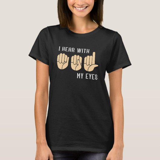 Sign Language Hear With My Eyes ASL Teacher Hand S T-Shirt (Vorderseite)
