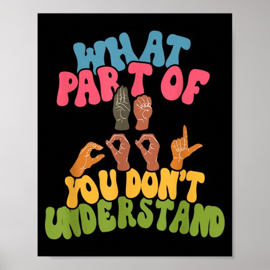 Sign Language - What Part Of Asl Don't You Underst Poster (Vorne)
