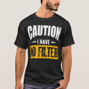 Signieren Vorsicht, ich habe keine Filter Cooles N T-Shirt