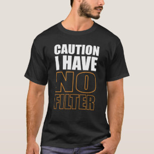 Signieren Vorsicht, ich habe keine Filter Cooles N T-Shirt