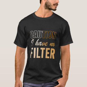 Signieren Vorsicht, ich habe keine Filter Cooles N T-Shirt