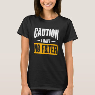 Signieren Vorsicht, ich habe keine Filter Cooles N T-Shirt
