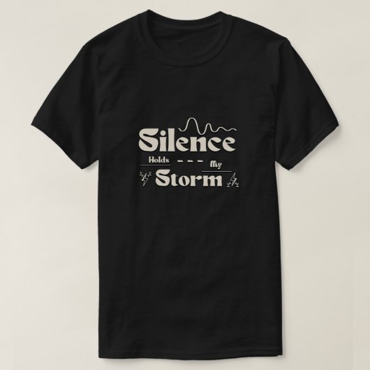 Silence Holds My Storm T-Shirt (Design vorne)