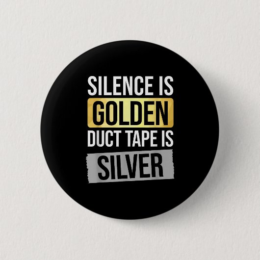 Silence Is Golden But Duct Tape Is Silver Sarcasti Button (Vorderseite)