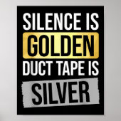 Silence Is Golden But Duct Tape Is Silver Sarcasti Poster (Vorne)