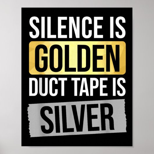 Silence Is Golden But Duct Tape Is Silver Sarcasti Poster (Vorne)