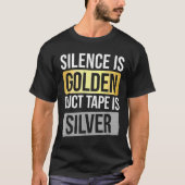 Silence Is Golden But Duct Tape Is Silver Sarcasti T-Shirt (Vorderseite)