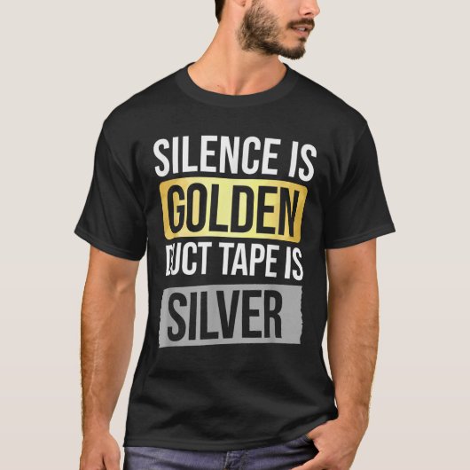 Silence Is Golden But Duct Tape Is Silver Sarcasti T-Shirt (Vorderseite)