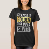 Silence Is Golden But Duct Tape Is Silver Sarcasti T-Shirt (Vorderseite)