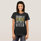 Silence Is Golden But Duct Tape Is Silver Sarcasti T-Shirt (Vorne ganz)