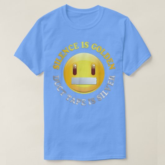 Silence Is Golden, Duct Tape Is Silver T Shirt 243 (Design vorne)