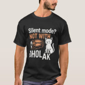 Silent Mode? Not With Dholak T-Shirt (Vorderseite)