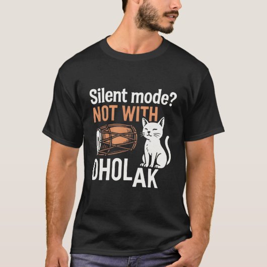 Silent Mode? Not With Dholak T-Shirt (Vorderseite)