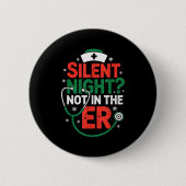 Silent Night Not In The Er Funny Nurse Christmas Button (Vorderseite)
