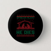 Siler Alert He Dies Christmas Jumper Funny Nativit Button (Vorderseite)