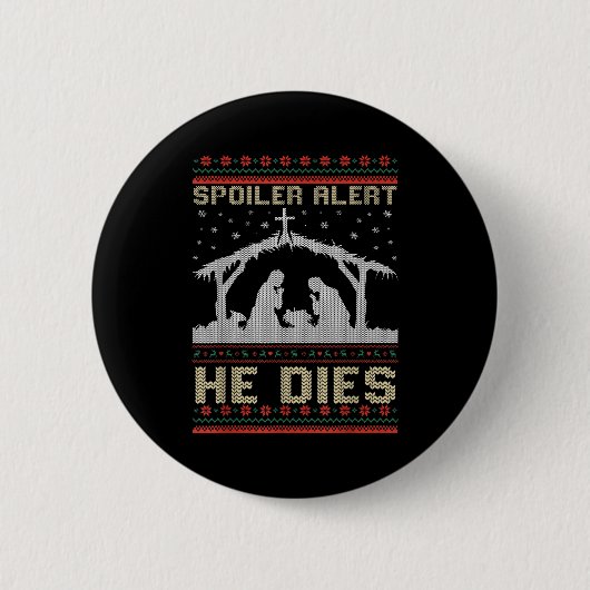 Siler Alert He Dies Jesus Nativity Scene Ugly Chri Button (Vorderseite)