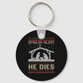 Siler Alert He Dies Jesus Nativity Scene Ugly Chri Schlüsselanhänger (Vorderseite)