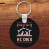 Siler Alert He Dies Jesus Nativity Scene Ugly Chri Schlüsselanhänger (Vorderseite)