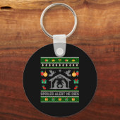 Siler Alert He Dies Jesus Nativity Scene Ugly Chri Schlüsselanhänger (Vorderseite)