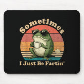 Silly Frog Just Sometimes I Fartin Mousepad (Vorne)