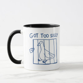 Silly Goose Mug, Got Too Silly, Too Dumb, Funny Tasse