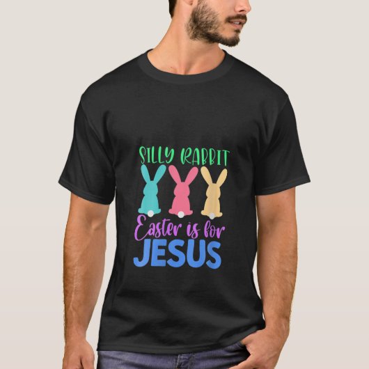 Silly Rabbit Easter Is For-Jesus Easter Sunday T-Shirt (Vorderseite)