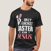 Silly Rabbit Easter Is For Jesus T-Shirt (Vorderseite)