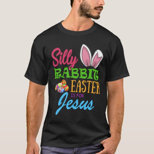SILLY RABBIT EASTER is for JESUS T-Shirt (Vorderseite)