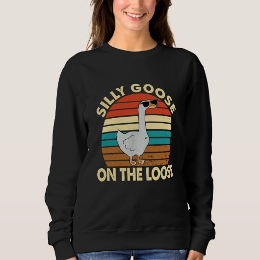 Silly Silly Goose On The Loose Sweatshirt (Vorderseite)