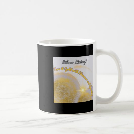 Silver Lining macht es Gold.. schimmernd und Kaffeetasse (Rechts)