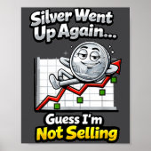 Silver Went Up Again Funny Not Selling Stacker  Poster (Vorne)