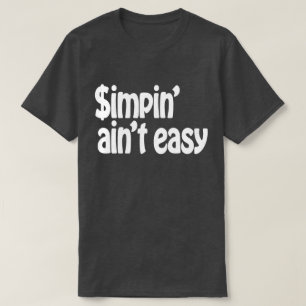 Simpin' Ain nicht einfach T-Shirt