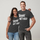 Simpin' Ain nicht einfach T-Shirt (Unisex)