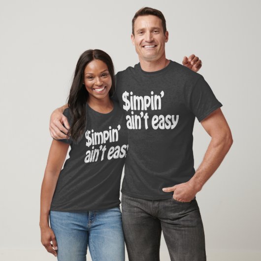 Simpin' Ain nicht einfach T-Shirt (Unisex)