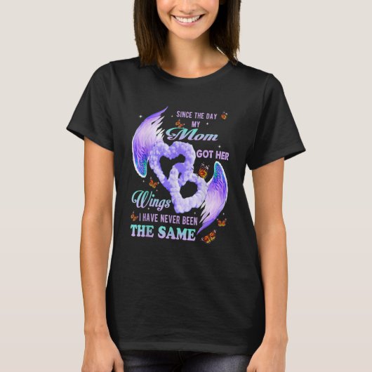 Since The Day My Mom Got Her Wings Have Never Been T-Shirt (Vorderseite)