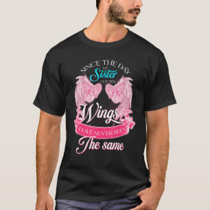 Since The Day My Sister Got Her Wings Never Been T T-Shirt