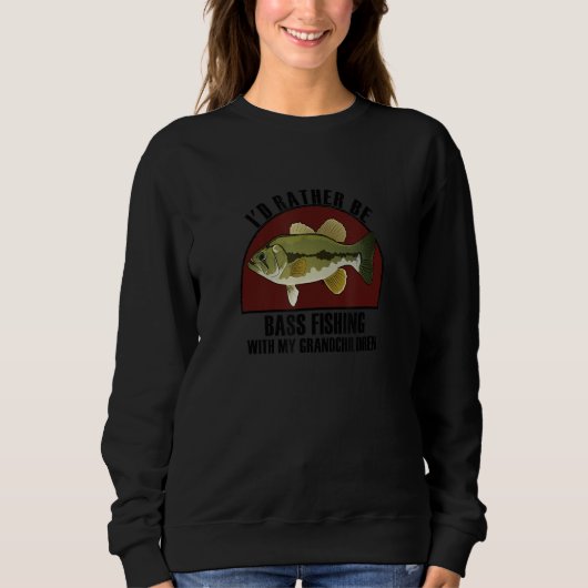 Sincere Rather Be W My Grandchildren Bass Fishing Sweatshirt (Vorderseite)