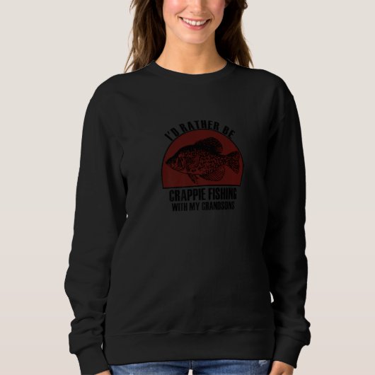 Sincere Rather Be W My Grandsons Crappie Fishing P Sweatshirt (Vorderseite)