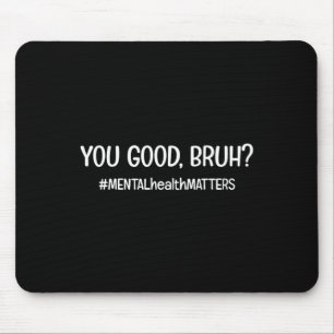 Sind gute psychische Gesundheitsprobleme? Mousepad
