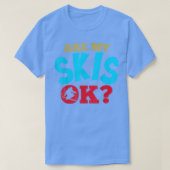 Sind meine Skier Ok Funny Ski und Snowboarden? T-Shirt (Design vorne)