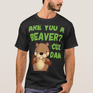 Sind Sie ein Biber 'Cuz Dam Quote Pick Up Line? T-Shirt