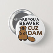 Sind Sie eine Biber Cuz Verdammung Button (Vorne & Hinten)
