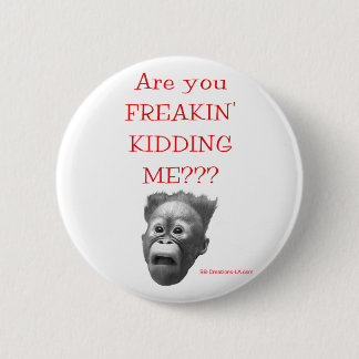 Sind Sie FREAKIN, die MICH?? SCHERZEN? Knopf Button